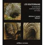 Les Souterrains. Le monde des souterrains-refuges en France.