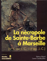 La nécropole de Sainte-Barbe à Marseille (IVe s. av. J.-C. - IIe s. ap. J.-C.)