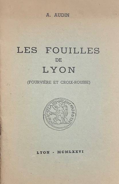 Les Fouilles de Lyon (Fourvière et Croix-Rousse).
