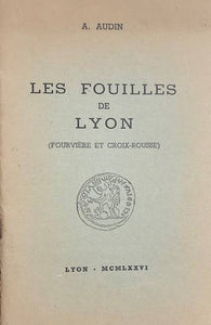 Les Fouilles de Lyon (Fourvière et Croix-Rousse).