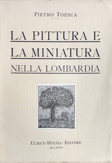 La Pittura e la miniatura nella Lombardia dai più antichi monumenti alla metà del quattrocento.