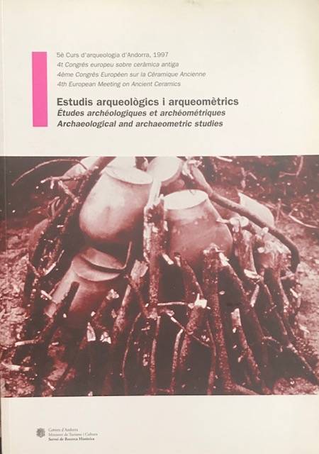 Estudis arqueològics i arqueomètrics. 5è Curs d'arqueologia d'Andorra, 1997. 4t Congré europeu sobre ceràmica antiga.