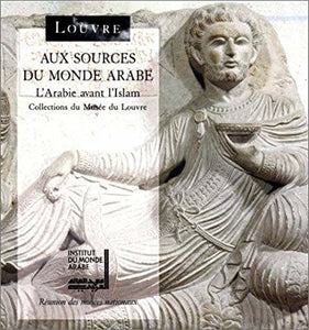 Aux sources du monde arabe. L'Arabie avant l'Islam. Collections du Musée du Louvre.