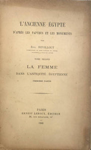 L'Ancienne Egypte d'après les papyrus et les monuments. Tome Second. La femme dans l'antiquité égyptienne. Première partie.