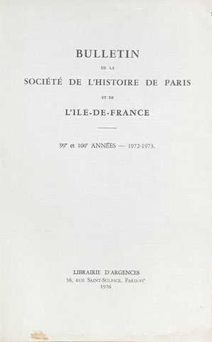 Bulletin de la société de l'histoire de Paris et de l'Ile-de-France. 99e et 100e années - 1972-1973.