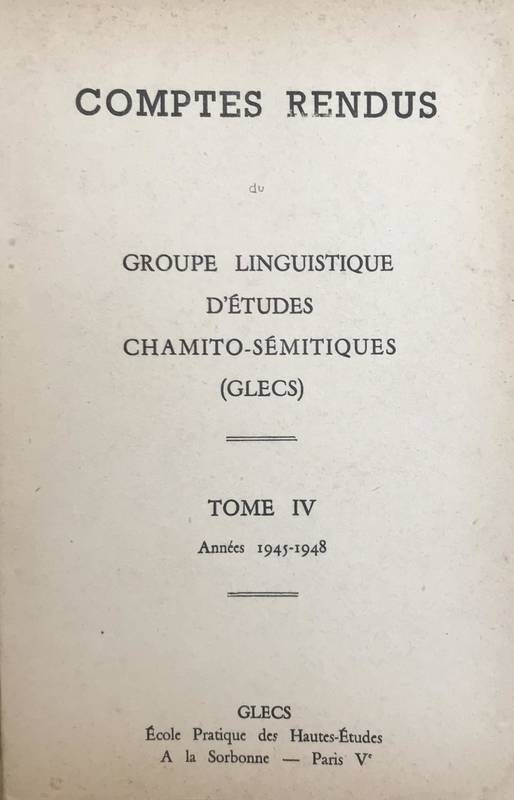 Comptes rendus du Groupe Linguistique d'Etudes Chamito-Sémitiques (GLECS). Tome IV, Années 1945-1948.