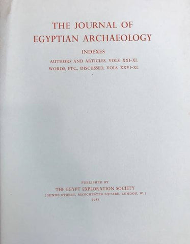 The Journal of Egyptian Archaeology. JEA Indexes authors and articles, Vols. XXI-XL. Words, etc., discussed, Vols. XXVI-XL.