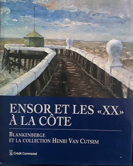 Ensor et les XX à la côte. Blankenberge et la collection Henri Van Custem.