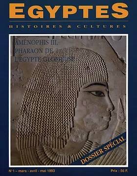 EGYPTES Histoires et Cultures. Revue trimestrielle n°1/mars-avril-mai 1993. Amenophis III, pharaon de l'Égypte glorieuse.