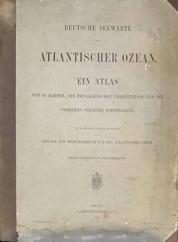 Atlantischer Ozean. Ein Atlas von 36 Karten, die Physikalschen Verhältnisse und die Verkehrs-Strassen Darstellend, mit einer Erläuternden Einleitung und als Beilage zum Segelhandbuch für den Atlantischen Ozean.