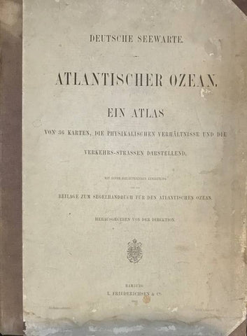 Atlantischer Ozean. Ein Atlas von 36 Karten, die Physikalschen Verhältnisse und die Verkehrs-Strassen Darstellend, mit einer Erläuternden Einleitung und als Beilage zum Segelhandbuch für den Atlantischen Ozean.