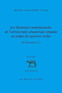 Les Stratégies matrimoniales de l’aristocratie sénatoriale romaine au temps des guerres civiles (61-30 av. J.-C.)