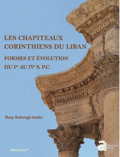 Les Chapiteaux corinthiens du Liban. Formes et évolution du Ier au IVe s. P.C.