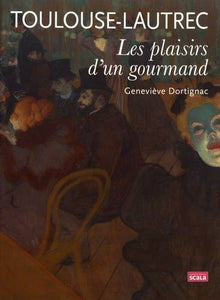 Toulouse-Lautrec. Les plaisirs d'un gourmand.