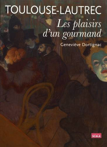 Toulouse-Lautrec. Les plaisirs d'un gourmand.