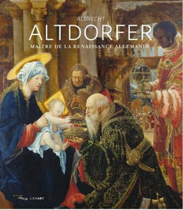 Albrecht Altdorfer. Maître de la Renaissance allemande.
