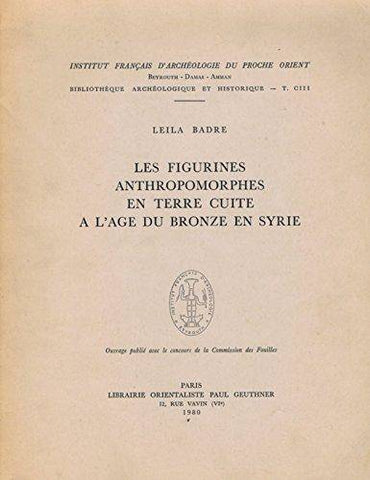 Les Figurines anthropomorphes en terre cuite à l'âge du bronze en Syrie. BAH CIII.