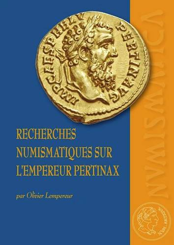 Recherches numismatiques sur l'empereur Pertinax. Corpus du monnayage impérial et provincial.