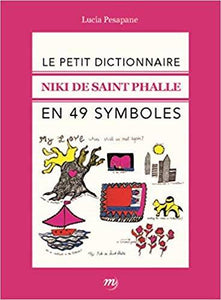 Le Petit Dictionnaire Niki de Saint Phalle en 49 symboles.