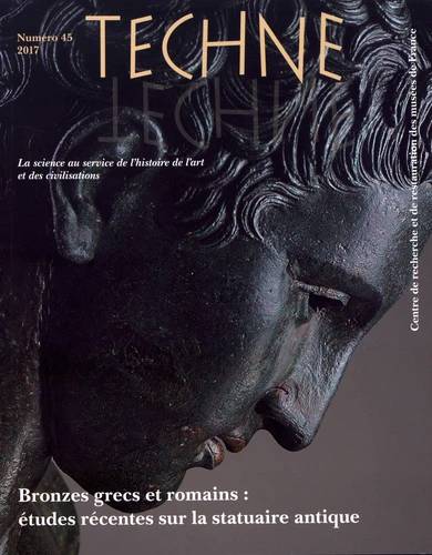 Bronzes grecs et romains: études récentes sur la statuaire antique. Technè N° 45, 2017.