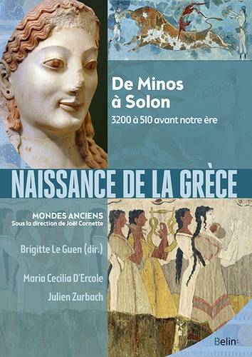 Naissance de la Grèce. De Minos à Solon 3200 à 510 avant notre ère.