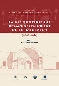 La Vie quotidienne des moines en Orient et en Occident (IVe-Xe siècle). Volume I: L'état des sources.