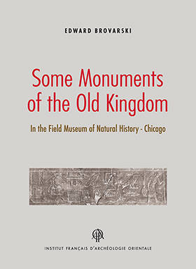 Some Monuments of the Old Kingdom in the Field Museum of Natural History, Chicago.