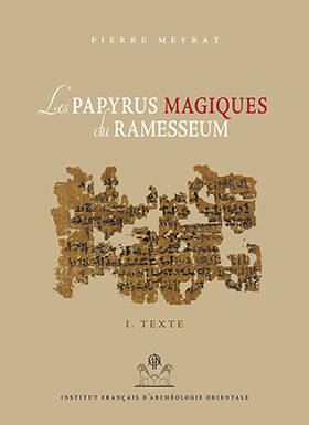 Les Papyrus magiques du Ramesseum. Recherches sur une bibliothèque privée de la fin du Moyen Empire. BiEtud 172.