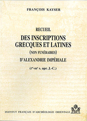 Recueil des inscriptions grecques et latines (non funéraires) d'Alexandrie impériale (Ier-IIIe s. apr. J.-C.). BiEtud 108.