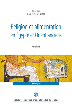 Religion et alimentation dans l’Egypte et l’Orient anciens.