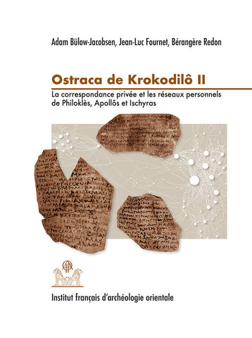 Ostraca de Krokodilô II. La correspondance privée et les réseaux personnels de Philoklès, Apollôs et Ischyras. FIFAO 81.