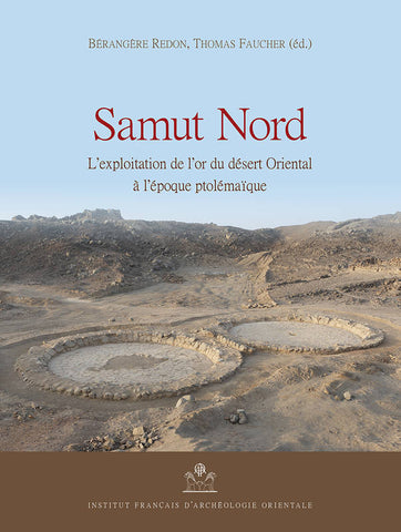 Samut Nord. L’exploitation de l’or du désert Oriental à l’époque ptolémaïque. FIFAO 83.