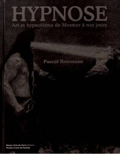 Hypnose. Art et hypnotisme de Mesmer à nos jours.