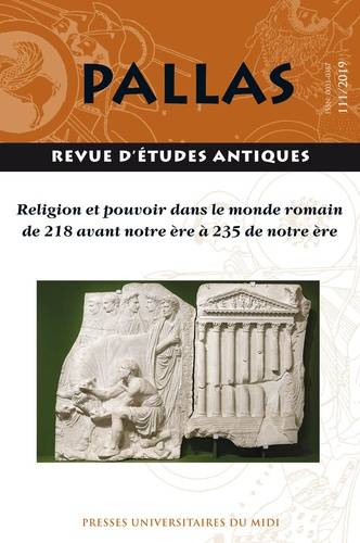 Pallas 111/2019. Religion et pouvoir dans le monde romain de 218 avant notre ère à 235 de notre ère.