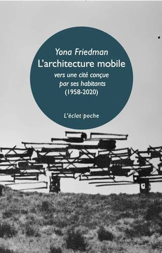 L'Architecture mobile. Vers une cité conçue par ses habitants eux-mêmes (1958-2020).