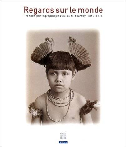 Regards sur le monde. Trésors photographiques du Quai d'Orsay, 1860-1914.