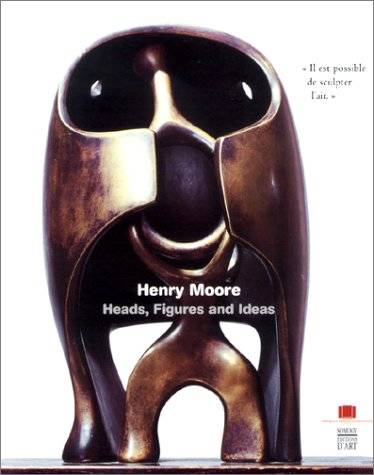 Henry Moore. Heads, Figures And Ideas.