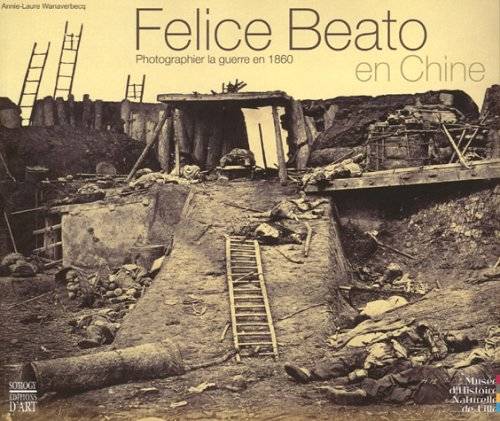 Felice Beato en Chine. Photographier la guerre en 1860.