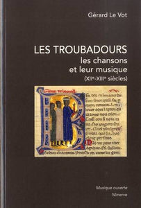 Les Troubadours. Les chansons et leur musique (XIIe-XIIe siècles).