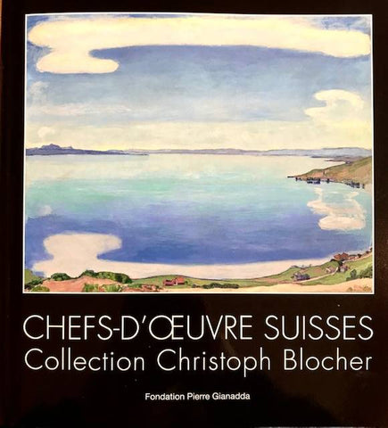 Chefs-d'oeuvre suisses. Collection Christoph Blocher.