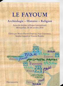 Le Fayoum. Archéologie-Histoire-Religion. Actes du sixième colloque international, Montpellier, 26-28 octobre 2016.