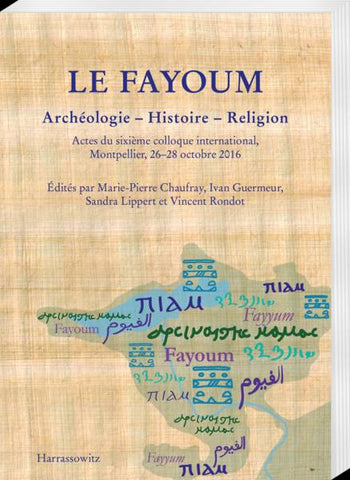 Le Fayoum. Archéologie-Histoire-Religion. Actes du sixième colloque international, Montpellier, 26-28 octobre 2016.