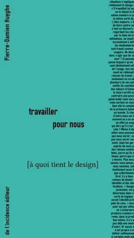 Travailler pour nous [à quoi tient le design].