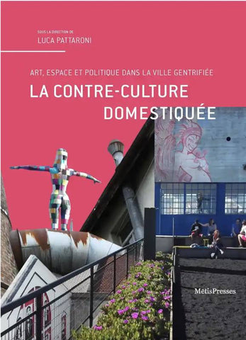 La contre-culture domestiqué. Art, espace et politique dans la ville gentrifiée.