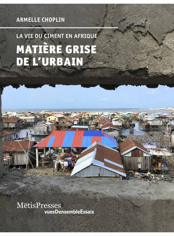 La Vie du ciment en Afrique. Matière grise de l'urbain.