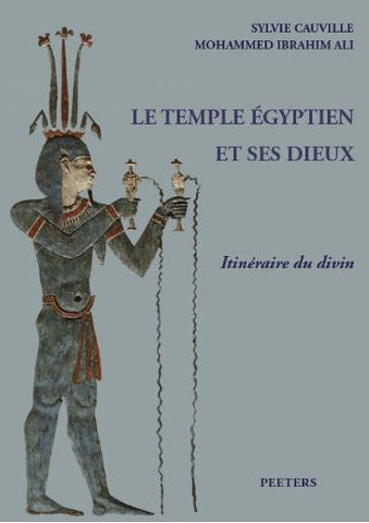 Le Temple égyptien et ses dieux. Itinéraire du divin.