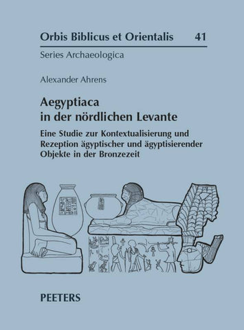 Aegyptiaca in der nördlichen Levante. Eine Studie zur Kontextualisierung und Rezeption ägyptischer und ägyptisierender Objekte in der Bronzezeit.