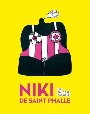 Niki de Saint Phalle. Ici, tout est possible.