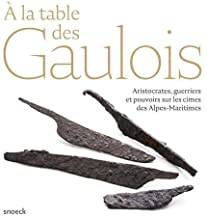 A la table des gaulois. Aristocrates, guerriers et pouvoirs sur les cimes des Alpes-Maritimes.