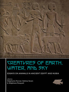 Creatures of earth, water and sky. Essays on Animals in Ancient Egypt and Nubia.